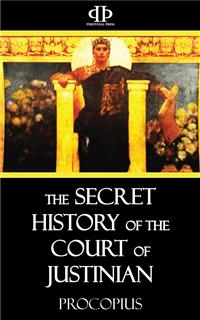 The Secret History of the Court of Justinian -  Procopius