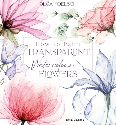 How to Paint Transparent Watercolour Flowers - Olga Koelsch