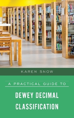 A Practical Guide to Dewey Decimal Classification - Karen Snow