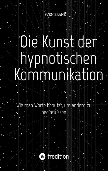 Die Kunst der hypnotischen Kommunikation - Sven Frank