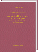 Zoroastrian Hermeneutics in Late Antiquity - Yuhan Sohrab-Dinshaw Vevaina