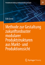 Methode zur Gestaltung zukunftsrobuster modularer Produktstrukturen aus Markt- und Produktionssicht - Erik Greve