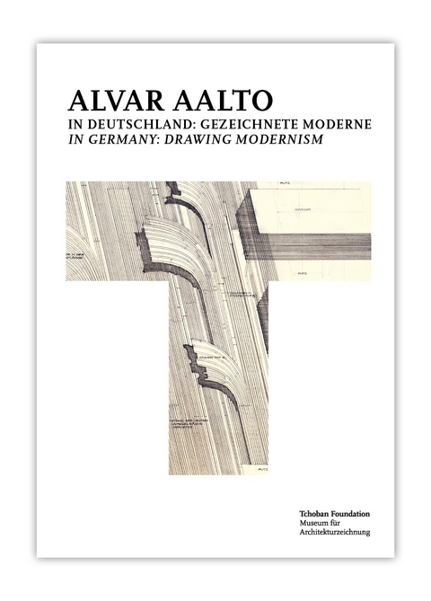 Alvar Aalto in Deutschland: Gezeichnete Moderne = Alvar Aalto in Germany: Drawing Modernism - 