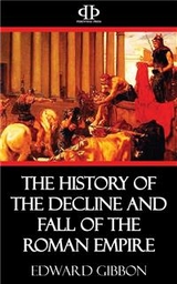 The History of the Decline and Fall of the Roman Empire - Edward Gibbon