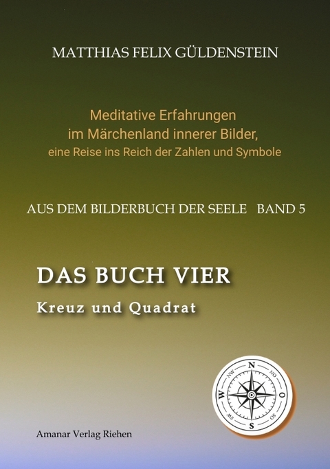 DAS BUCH VIER; Bedeutung der Himmelsrichtungen; Vier Elemente - vier Farben im Kartenspiel; Das Tetragrammaton Iod-He-Wav-He; Daleth = 4 und Türe; - Matthias Felix Güldenstein