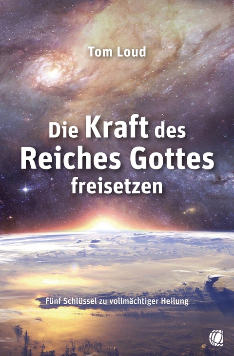 Die Kraft des Reiches Gottes freisetzen - Tom Loud