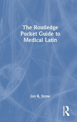 The Routledge Pocket Guide to Medical Latin - Jon R. Stone