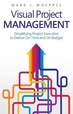 Visual Project Management - Mark J Woeppel