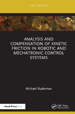 Analysis and Compensation of Kinetic Friction in Robotic and Mechatronic Control Systems - Michael Ruderman