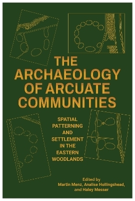 The Archaeology of Arcuate Communities - Aaron R. Comstock, Robert A. Cook