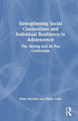 Strengthening Social Connections and Individual Resilience in Adolescence - Peter Mortola, Diane Gans