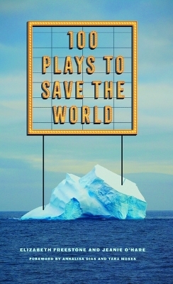 100 Plays to Save the World - Elizabeth Freestone, Jeanie O'Hare