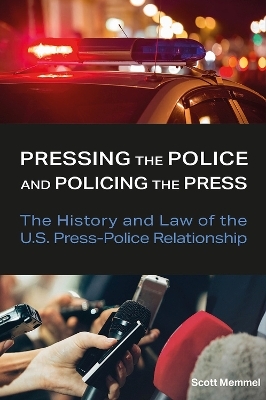 Pressing the Police and Policing the Press - Scott Memmel