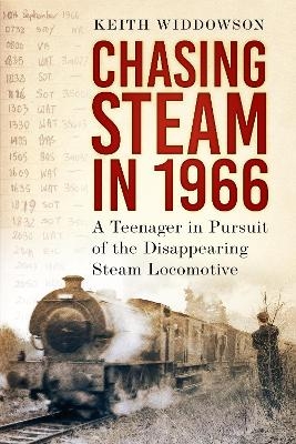 Chasing Steam in 1966 - Keith Widdowson