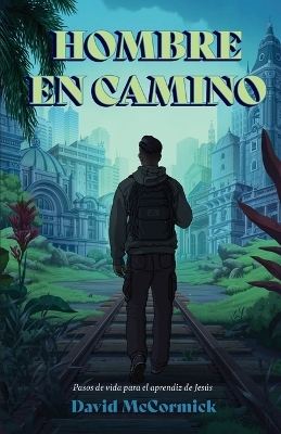 Hombre En Camino (Man in the Making) - David McCormick