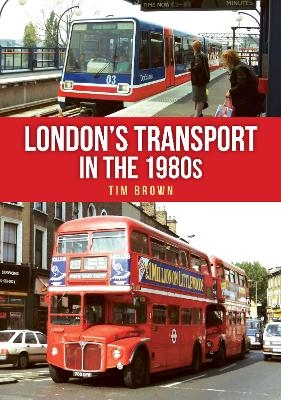 London's Transport in the 1980s - Tim Brown