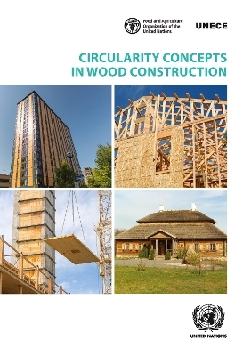 Circularity concepts in wood construction -  United Nations: Economic Commission for Europe,  Food and Agriculture Organisation