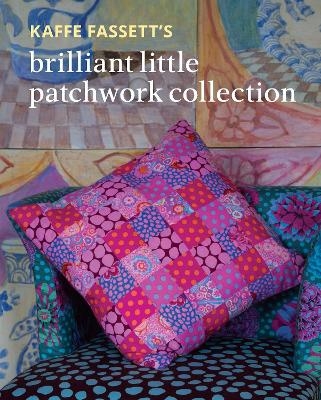 Kaffe Fassett's Brilliant Little Patchwork Collection - Kaffe Fassett