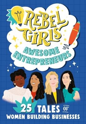 Rebel Girls Awesome Entrepreneurs - Abby Sher, Sarah Parvis, Nana Brew-Hammond, Carla Sinclair, Susanna Daniel