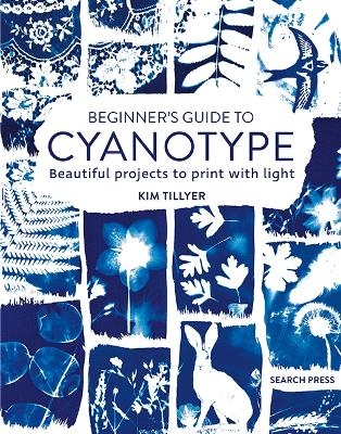 Beginner’s Guide to Cyanotype - Kim Tillyer