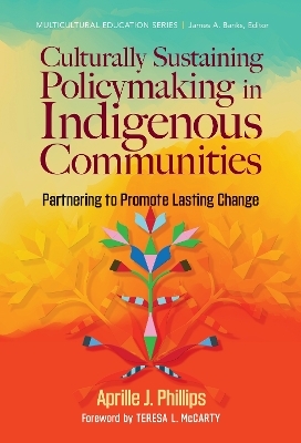 Culturally Sustaining Policymaking in Indigenous Communities - Aprille J. Phillips