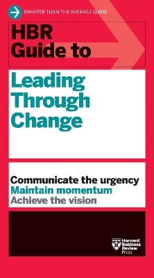 HBR Guide to Leading Through Change -  Harvard Business Review