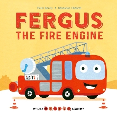 Whizzy Wheels Academy: Fergus the Fire Engine - Peter Bently