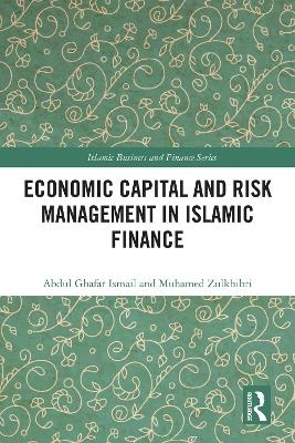 Economic Capital and Risk Management in Islamic Finance - Abdul Ghafar Ismail, Muhamed Zulkhibri