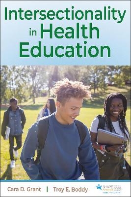 Intersectionality in Health Education - Cara D. Grant, Troy E. Boddy