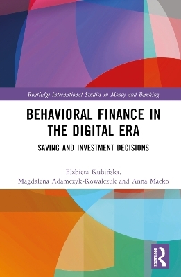 Behavioral Finance in the Digital Era - Elżbieta Kubińska, Magdalena Adamczyk-Kowalczuk, Anna Macko