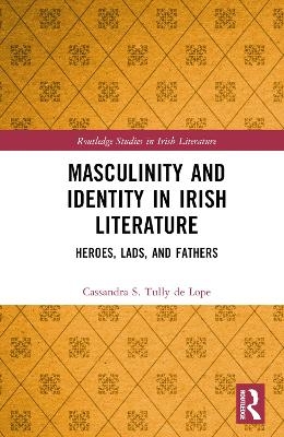 Masculinity and Identity in Irish Literature - Cassandra S. Tully de Lope