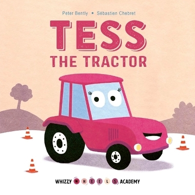 Whizzy Wheels Academy: Tess the Tractor - Peter Bently