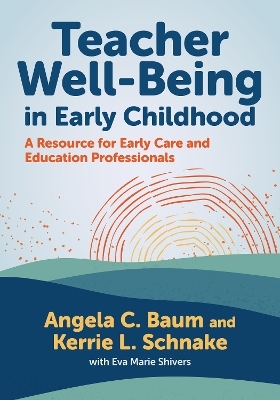 Teacher Well-Being in Early Childhood - Angela C. Baum, Kerrie L. Schnake