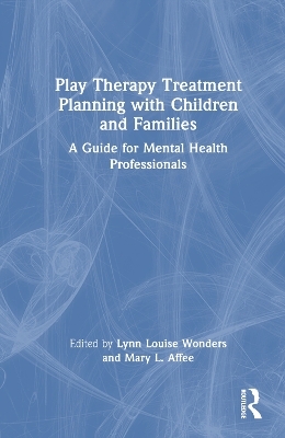 Play Therapy Treatment Planning with Children and Families - 