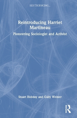 Reintroducing Harriet Martineau - Stuart Hobday, Gaby Weiner