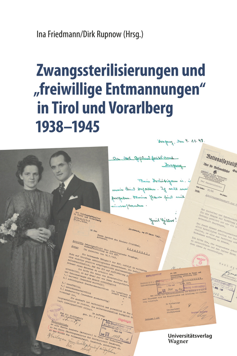 Zwangssterilisierungen und „freiwillige Entmannungen“ in Tirol und Vorarlberg 1938-1945 - 