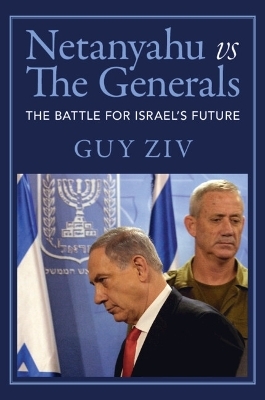 Netanyahu vs The Generals - Guy Ziv