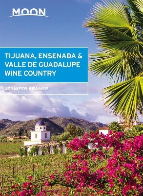 Moon Tijuana, Ensenada & Valle de Guadalupe Wine Country (First Edition) - Jennifer Kramer