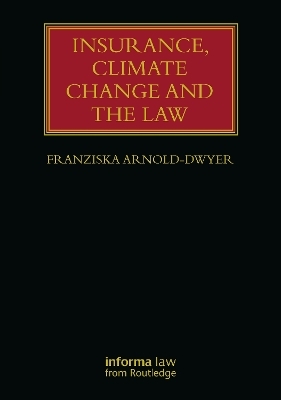 Insurance, Climate Change and the Law - Franziska Arnold-Dwyer