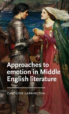 Approaches to Emotion in Middle English Literature - Carolyne Larrington