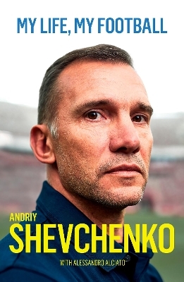 My Life, My Football - Andriy Shevchenko