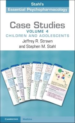 Case Studies: Stahl's Essential Psychopharmacology: Volume 4 - Jeffrey R. Strawn, Stephen M. Stahl