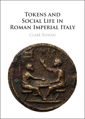 Tokens and Social Life in Roman Imperial Italy - Clare Rowan