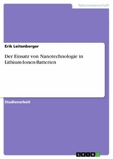 Der Einsatz von Nanotechnologie in Lithium-Ionen-Batterien -  Erik Leitenberger