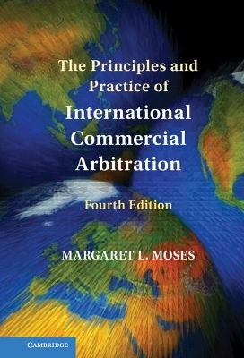 The Principles and Practice of International Commercial Arbitration - Margaret L. Moses