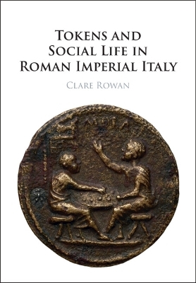 Tokens and Social Life in Roman Imperial Italy - Clare Rowan