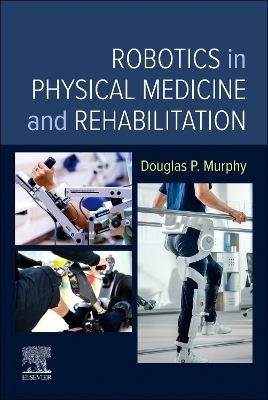 Robotics in Physical Medicine and Rehabilitation - Douglas P. Murphy