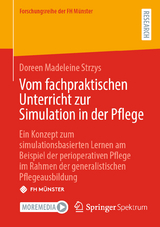 Vom fachpraktischen Unterricht zur Simulation in der Pflege - Doreen Madeleine Strzys