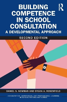 Building Competence in School Consultation - Daniel S. Newman, Sylvia A. Rosenfield