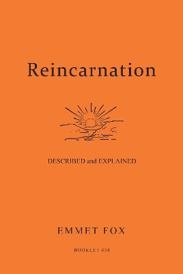 Reincarnation - Described and Explained - Emmet Fox